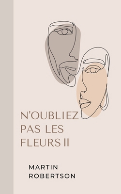 N'oubliez Pas Les Fleurs Ⅱ [French] B0BRNYFB78 Book Cover