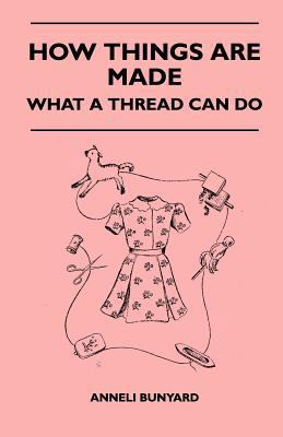 How Things Are Made - What A Thread Can Do 1446506967 Book Cover