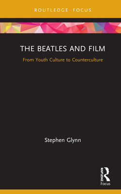 The Beatles and Film: From Youth Culture to Cou... 0367225271 Book Cover
