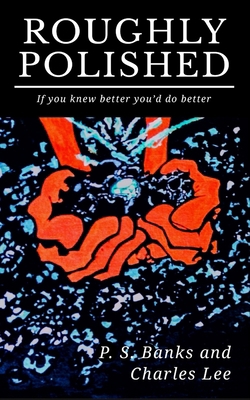 Roughly Polished: If You Knew Better, You'd do ... 1983312363 Book Cover