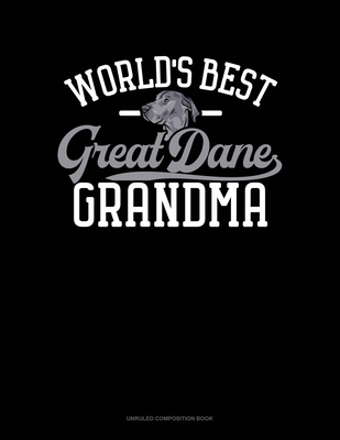 World's Best Great Dane Grandma: Unruled Compos... 169805677X Book Cover