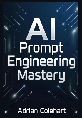 AI Prompt Engineering Mastery: Ultimate Guide t... B0FXBRLLXT Book Cover