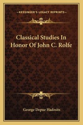 Classical Studies In Honor Of John C. Rolfe 1163140643 Book Cover