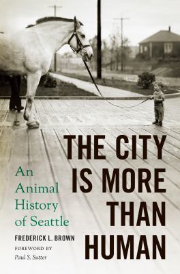 The City Is More Than Human: An Animal History ... 0295745711 Book Cover