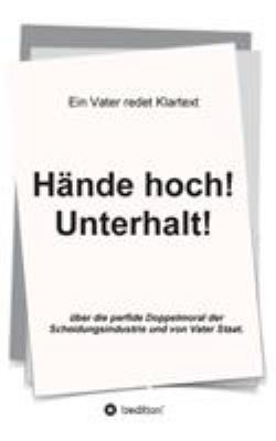 Hände hoch! Unterhalt!: Ein Vater redet Klartext [German] 3732330354 Book Cover