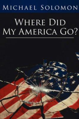 Where Did My America Go? 1425966187 Book Cover