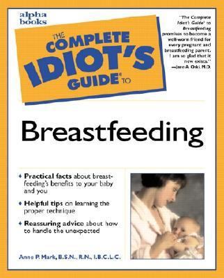 The Complete Idiot's Guide to Breastfeeding 0028639480 Book Cover