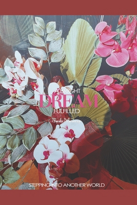 A Bright Dream Fulfilled: Stepping Into Another... 170674935X Book Cover