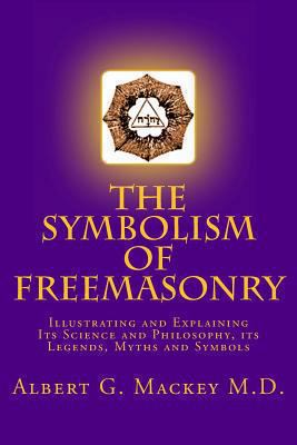 The Symbolism of Freemasonry: Illustrating and ... 1493778579 Book Cover