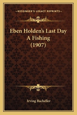 Eben Holden's Last Day A Fishing (1907) 1165407973 Book Cover