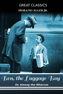 Ben, the Luggage Boy: Or, Among the Wharves 1539448460 Book Cover