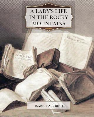 A Lady's Life in the Rocky Mountains 1463701543 Book Cover