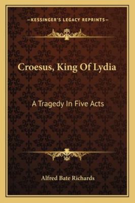 Croesus, King Of Lydia: A Tragedy In Five Acts 1163081590 Book Cover