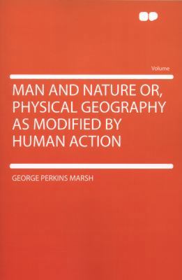 Man and Nature Or, Physical Geography as Modifi... 1290118108 Book Cover