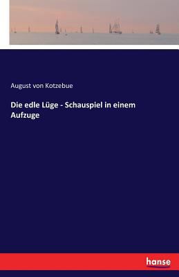 Die edle Lüge - Schauspiel in einem Aufzuge [German] 3743644169 Book Cover