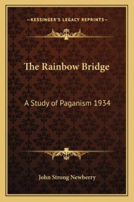 The Rainbow Bridge: A Study of Paganism 1934 1162737735 Book Cover