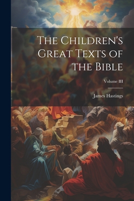 The Children's Great Texts of the Bible; Volume... 1022099299 Book Cover