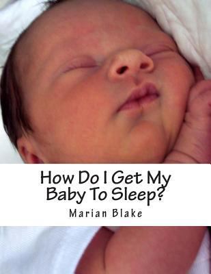 How Do I Get My Baby To Sleep?: Large Print 1500136247 Book Cover