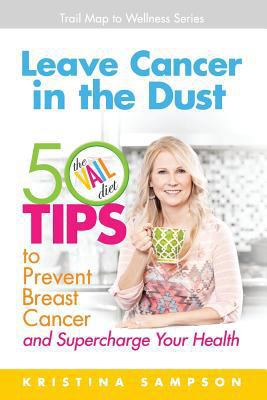 Leave Cancer in the Dust: 50 Tips to Prevent Br... 0985072784 Book Cover