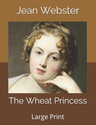 The Wheat Princess: Large Print B085RRP27V Book Cover