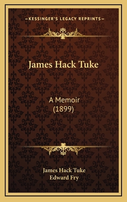James Hack Tuke: A Memoir (1899) 1165041286 Book Cover