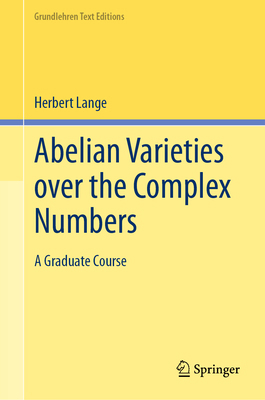 Abelian Varieties Over the Complex Numbers: A G... 3031444469 Book Cover