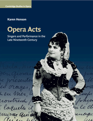 Opera Acts: Singers and Performance in the Late... 1108723349 Book Cover