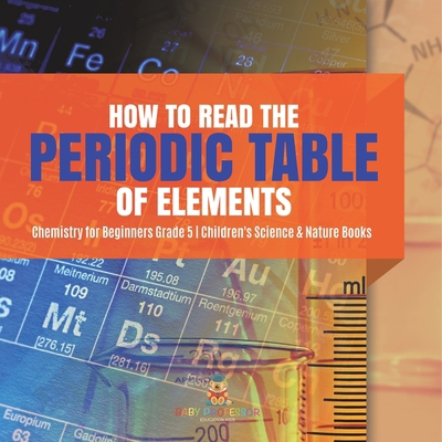 How to Read the Periodic Table of Elements Chem... 1541954106 Book Cover