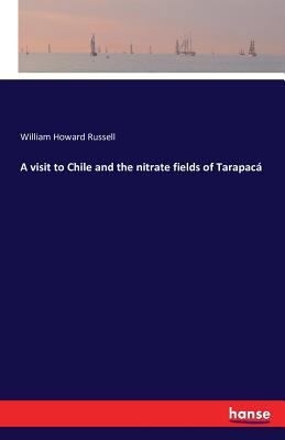 A visit to Chile and the nitrate fields of Tara... 3742865978 Book Cover