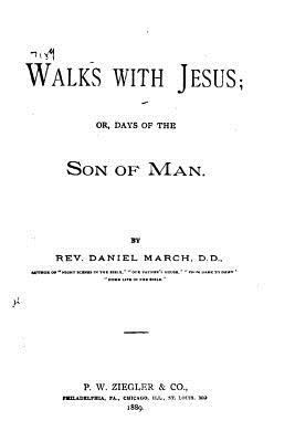 Walks with Jesus, Or, Days of the Son of Man 1530442834 Book Cover