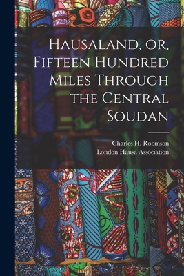 Hausaland, or, Fifteen Hundred Miles Through th... 1017856400 Book Cover