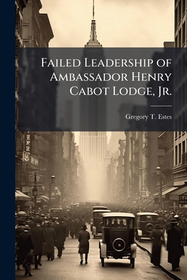 Failed Leadership of Ambassador Henry Cabot Lod... 1025097769 Book Cover