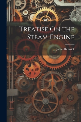 Treatise On the Steam Engine 1021737690 Book Cover