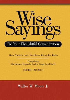 Wise Sayings: For Your Thoughtful Consideration 1467870196 Book Cover