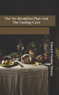The No-Breakfast Plan And The Fasting-Cure B087677K6V Book Cover