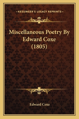 Miscellaneous Poetry By Edward Coxe (1805) 1164901559 Book Cover