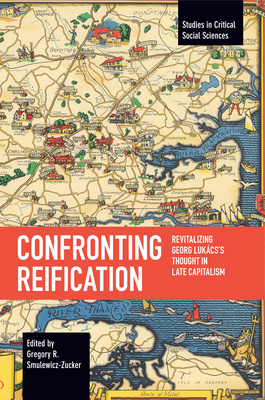 Confronting Reification: Revitalizing Georg Luk... 1642596086 Book Cover