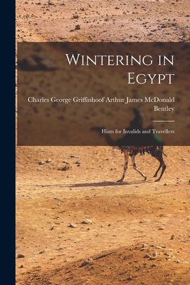 Wintering in Egypt: Hints for Invalids and Trav... 1016931085 Book Cover