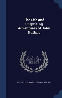 The Life and Surprising Adventures of John Nutting 134017796X Book Cover