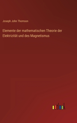 Elemente der mathematischen Theorie der Elektri... [German] 3368282131 Book Cover