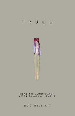 Truce: Healing Your Heart After Disappointment 0965369625 Book Cover