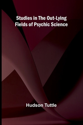 Studies in the Out-Lying Fields of Psychic Science 9364737601 Book Cover
