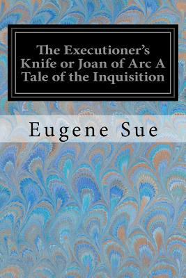 The Executioner's Knife or Joan of Arc A Tale o... 1548554820 Book Cover