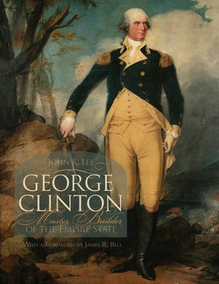 George Clinton: Master Builder of the Empire State 0815681534 Book Cover