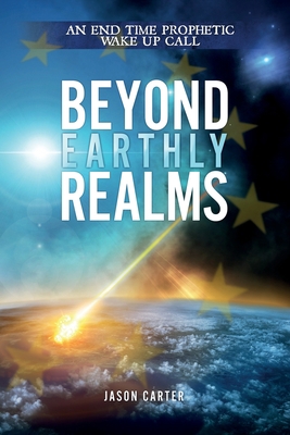 Beyond Earthly Realms: An End Time Prophetic Wa... 0992795214 Book Cover