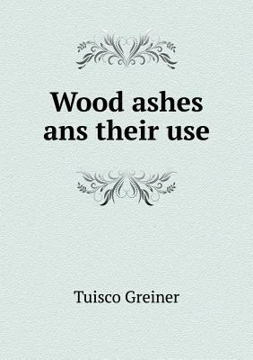 Wood ashes ans their use 5518767196 Book Cover