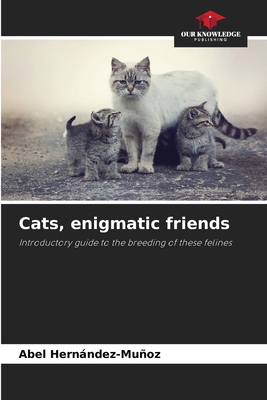 Cats, enigmatic friends 6208152402 Book Cover