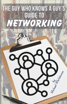 The Guy Who Knows a Guy's Guide to Networking: ... B0DZXXRJQP Book Cover