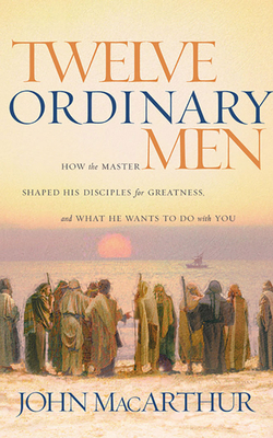 Twelve Ordinary Men: How the Master Shaped His ... 1713529467 Book Cover
