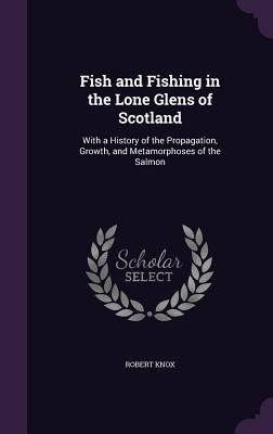 Fish and Fishing in the Lone Glens of Scotland:... 134072264X Book Cover